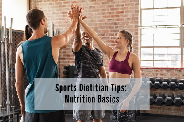 Sports Dietitian Tips: Nutrition Basics