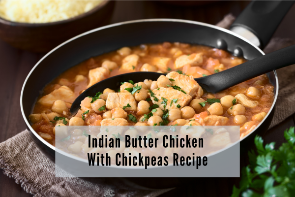 Indian Butter Chicken With Chickpeas