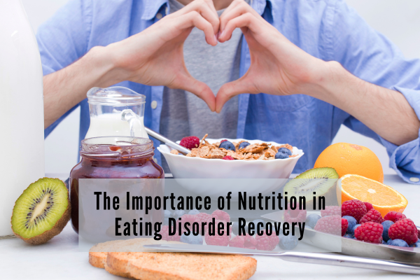the importance of nutrition and meal planning in eating disorder recovery
